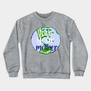 Love Your Mother Earth Crewneck Sweatshirt